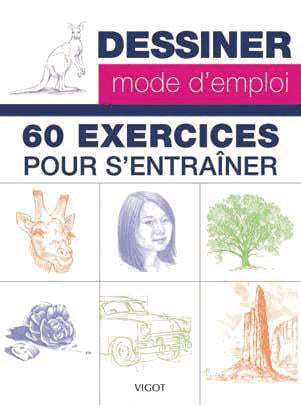 Dessiner : mode d'emploi - 60 exercices pour s’entraîner