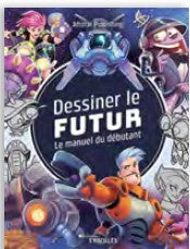 Livre Dessiner le futur de 3dtotal Publishing aux éditions Eyrolles pour apprendre à dessiner et  donner réalité à de nouveaux mondes futuristes.