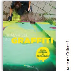 Livre Le manuel du graffiti du collectif aux éditions Eyrolles, guide complet pour connaître les styles et maîtriser le matériel pour le graffitti