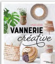 Livre Vannerie créative de Sylvie Bégot aux éditions Eyrolles pour créer paniers, déco d’intérieur ou accessoires de jardin.