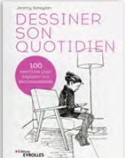 Livre Dessiner son quotidien de Jeremy Soheylian aux editions Eyrolles